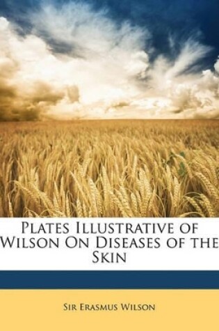 Cover of Plates Illustrative of Wilson on Diseases of the Skin