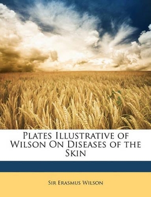 Book cover for Plates Illustrative of Wilson on Diseases of the Skin