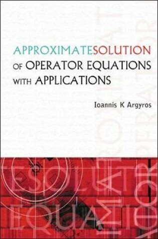 Cover of Approximate Solution Of Operator Equations With Applications