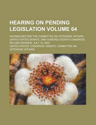 Book cover for Hearing on Pending Legislation; Hearing Before the Committee on Veterans' Affairs, United States Senate, One Hundred Eighth Congress, Second Session,