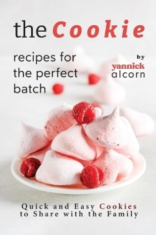 Cover of The Cookie Recipes for the Perfect Batch