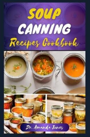 Cover of Soup Canning Recipes Cookbook
