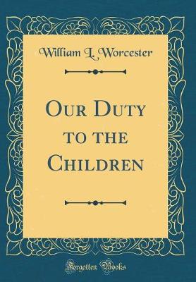 Book cover for Our Duty to the Children (Classic Reprint)