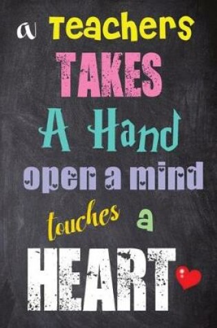 Cover of A Teachers Takes A Hand Open A Mind Touches A Heart