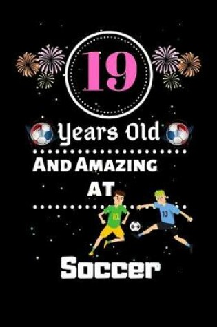 Cover of 19 Years Old and Amazing At Soccer