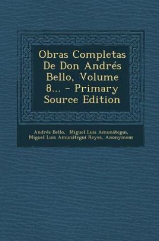 Cover of Obras Completas de Don Andres Bello, Volume 8... - Primary Source Edition