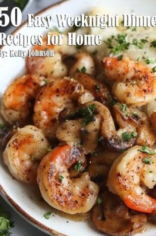 Cover of 50 Easy Weeknight Dinner Recipes for Home