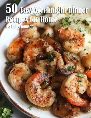 Book cover for 50 Easy Weeknight Dinner Recipes for Home