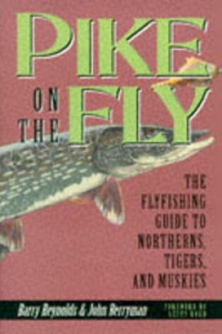 Cover of Pike on the Fly: the Flyfishing Guide to Northerns, Tigers, and Muskies