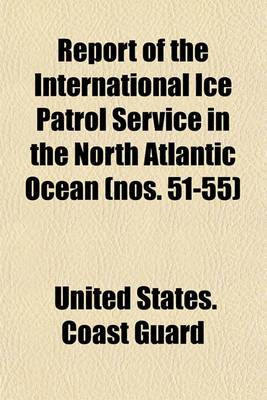 Book cover for Report of the International Ice Patrol Service in the North Atlantic Ocean (Nos. 51-55)