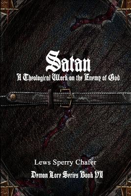 Book cover for Satan: A Theological Work on the Enemy of God