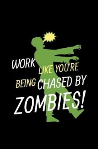 Cover of Work Like You're Being Chased by Zombies!