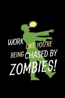 Book cover for Work Like You're Being Chased by Zombies!