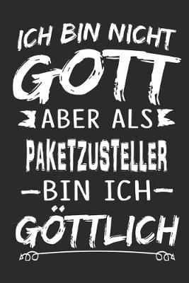 Book cover for Ich bin nicht Gott aber als Paketzusteller bin ich goettlich