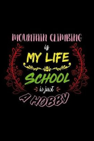 Cover of Mountain Climbing Is My Life School Is Just A Hobby