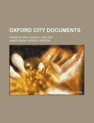 Book cover for Oxford City Documents; Financial and Judicial, 1268-1665