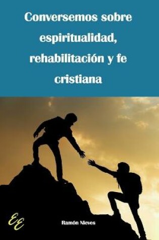 Cover of Conversemos sobre espiritualidad, rehabilitacion y fe cristiana