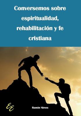 Book cover for Conversemos sobre espiritualidad, rehabilitacion y fe cristiana