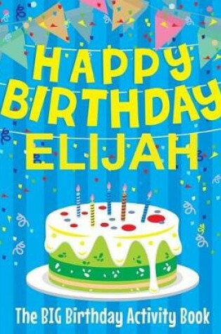 Cover of Happy Birthday Elijah - The Big Birthday Activity Book