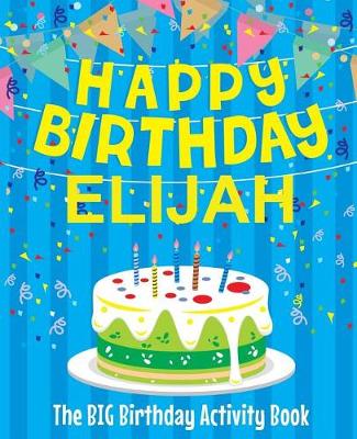 Book cover for Happy Birthday Elijah - The Big Birthday Activity Book