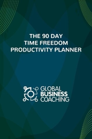 Cover of The 90 Day Time Freedom Productivity Planner