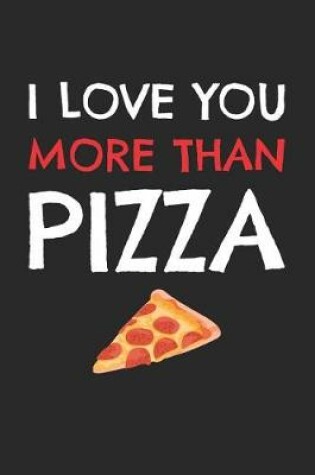 Cover of Valentine's Day Notebook - I Love You More Than Pizza Funny Valentine's Day Gift - Valentine's Day Journal