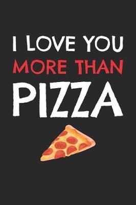 Book cover for Valentine's Day Notebook - I Love You More Than Pizza Funny Valentine's Day Gift - Valentine's Day Journal