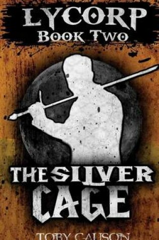 Cover of The Silver Cage (Lycorp Book Two