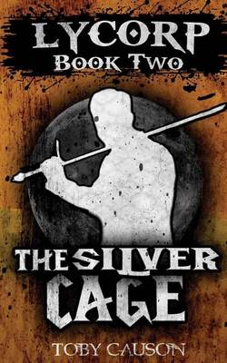 Book cover for The Silver Cage (Lycorp Book Two