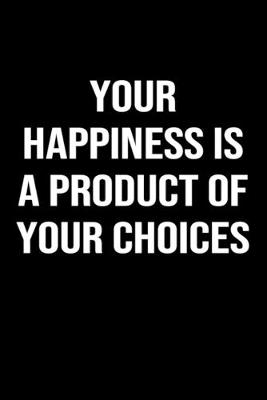 Book cover for Your Happiness is a Product of Your Choices