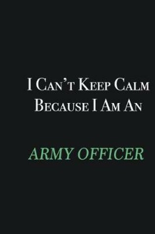 Cover of I cant Keep Calm because I am an Army officer