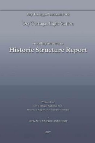 Cover of Dry Tortugas Light Station - Ancillary Structures Historic Structure Report