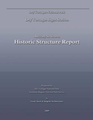 Book cover for Dry Tortugas Light Station - Ancillary Structures Historic Structure Report