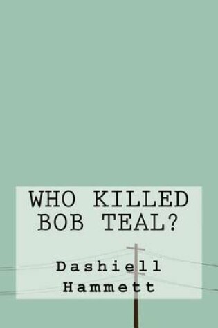 Cover of Who Killed Bob Teal?