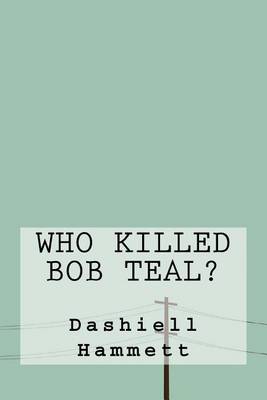 Book cover for Who Killed Bob Teal?