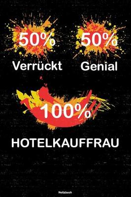 Book cover for 50% Verruckt 50% Genial 100% Hotelkauffrau Notizbuch