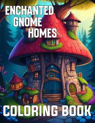 Book cover for Enchanted Gnome Homes Fantasy Coloring Book For Kids And Adults