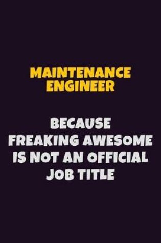 Cover of Maintenance Engineer, Because Freaking Awesome Is Not An Official Job Title