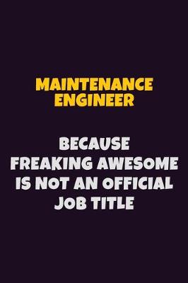 Book cover for Maintenance Engineer, Because Freaking Awesome Is Not An Official Job Title