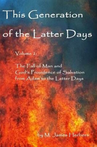 Cover of This Generation of the Latter Days: Volume 2: The Fall of Man and God's Providence of Salvation from Adam to the Latter Days