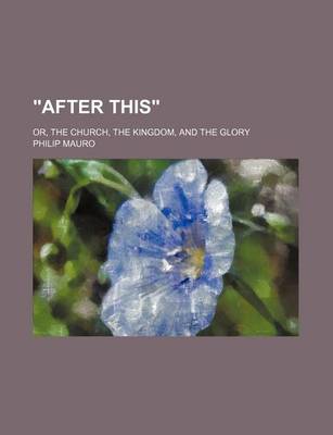 Book cover for After This; Or, the Church, the Kingdom, and the Glory