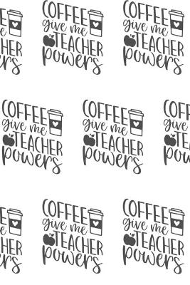 Book cover for Coffee Give Me Teacher Powers Composition Notebook - Small Ruled Notebook - 6x9 Lined Notebook (Softcover Journal / Notebook / Diary)