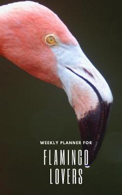 Book cover for Weekly Planner for Flamingo Lovers