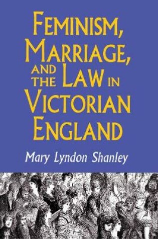 Cover of Feminism, Marriage, and the Law in Victorian England, 1850-1895