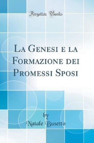 Cover of La Genesi e la Formazione dei Promessi Sposi (Classic Reprint)