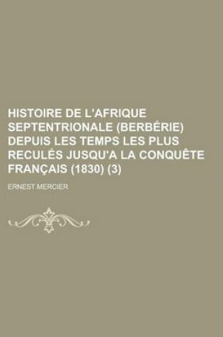 Cover of Histoire de L'Afrique Septentrionale (Berberie) Depuis Les Temps Les Plus Recules Jusqu'a La Conquete Francais (1830) (3)