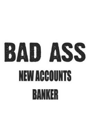 Cover of Bad Ass New Accounts Banker