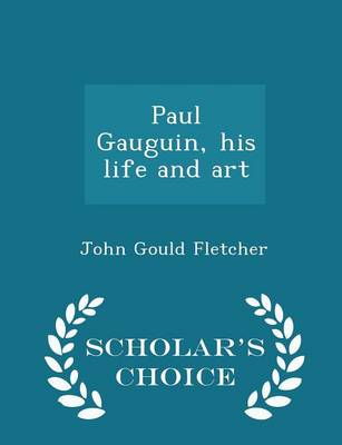 Book cover for Paul Gauguin, His Life and Art - Scholar's Choice Edition