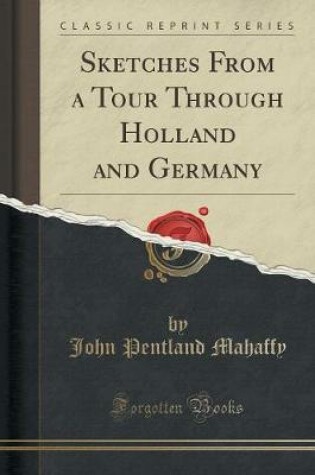 Cover of Sketches from a Tour Through Holland and Germany (Classic Reprint)
