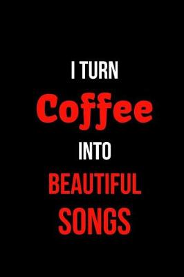 Book cover for I Turn Coffee Into Beautiful Songs